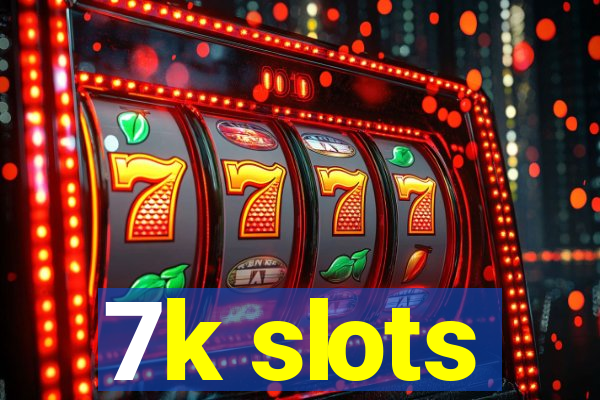 7k slots